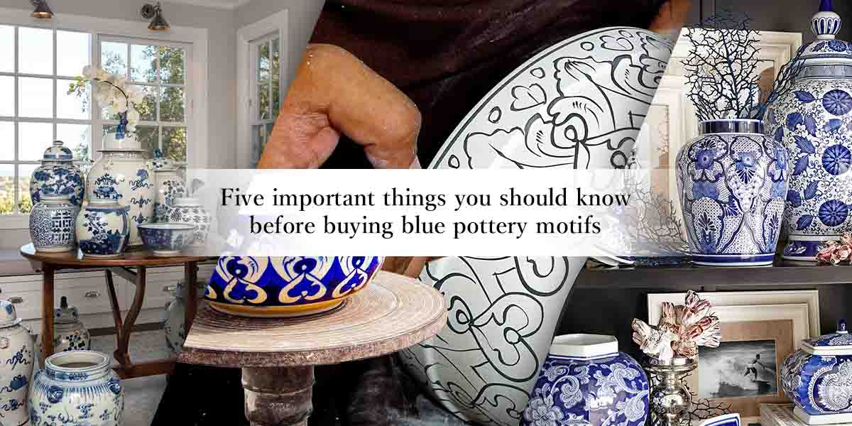 Five important things you should know before buying blue pottery motifs